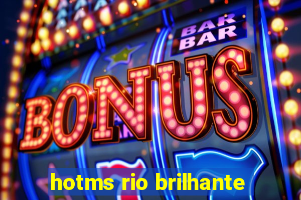 hotms rio brilhante